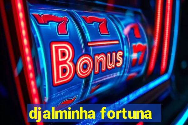 djalminha fortuna